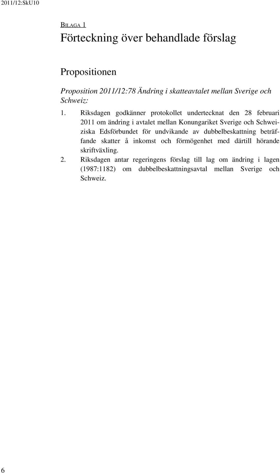 Riksdagen godkänner protokollet undertecknat den 28 februari 2011 om ändring i avtalet mellan Konungariket Sverige och Schweiziska