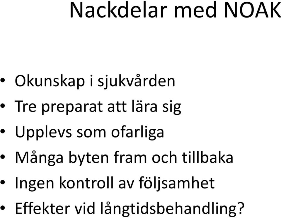 Många byten fram och tillbaka Ingen kontroll