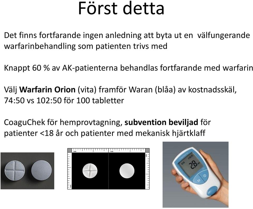 Warfarin Orion (vita) framför Waran (blåa) av kostnadsskäl, 74:50 vs 102:50 för 100 tabletter