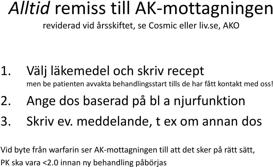 med oss! 2. Ange dos baserad på bl a njurfunktion 3. Skriv ev.