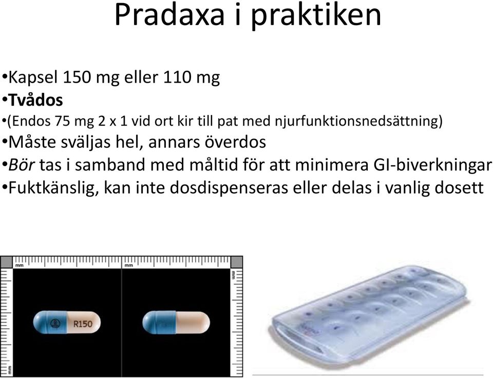 hel, annars överdos Bör tas i samband med måltid för att minimera