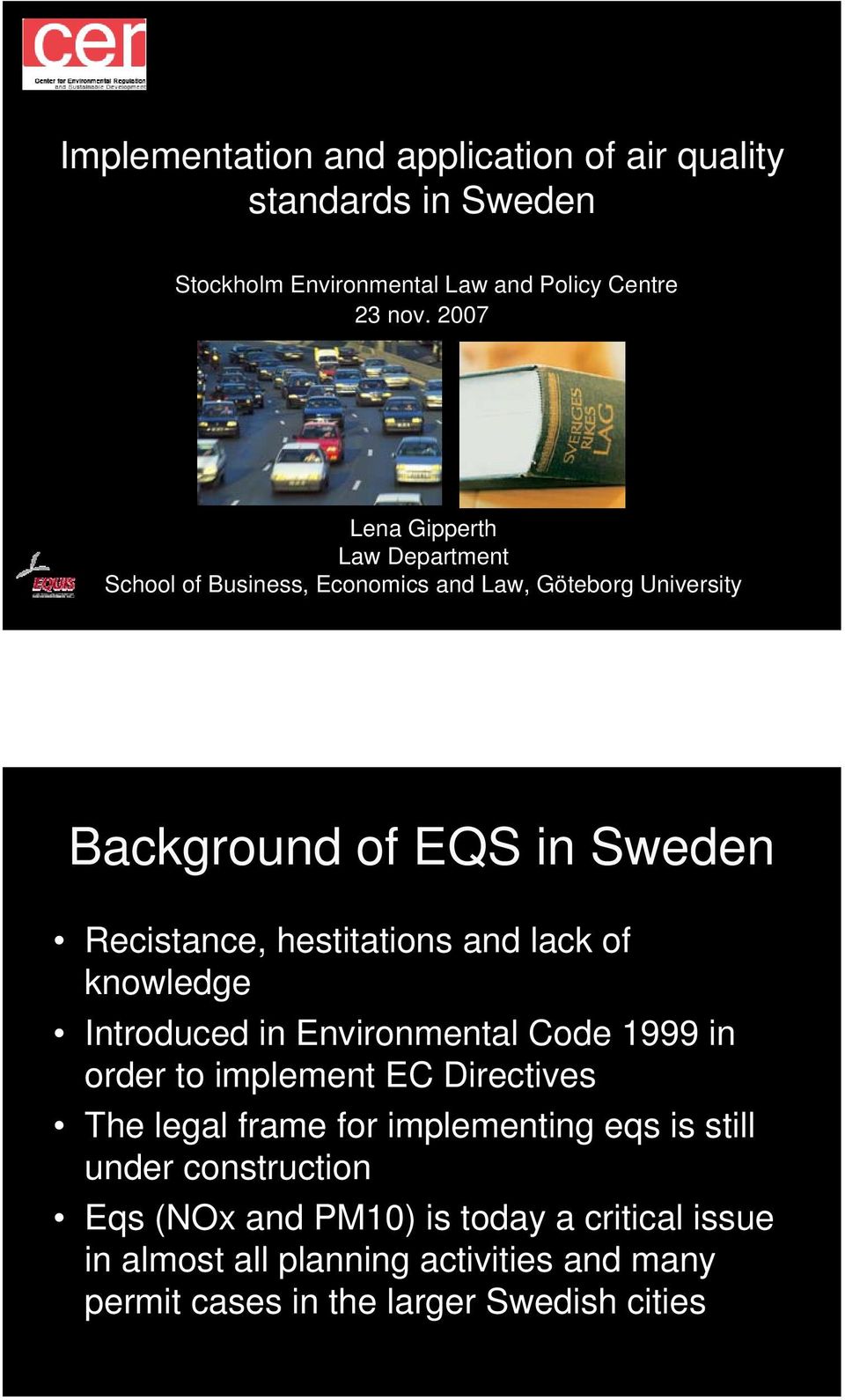 hestitations and lack of knowledge Introduced in Environmental Code 1999 in order to implement EC Directives The legal frame for