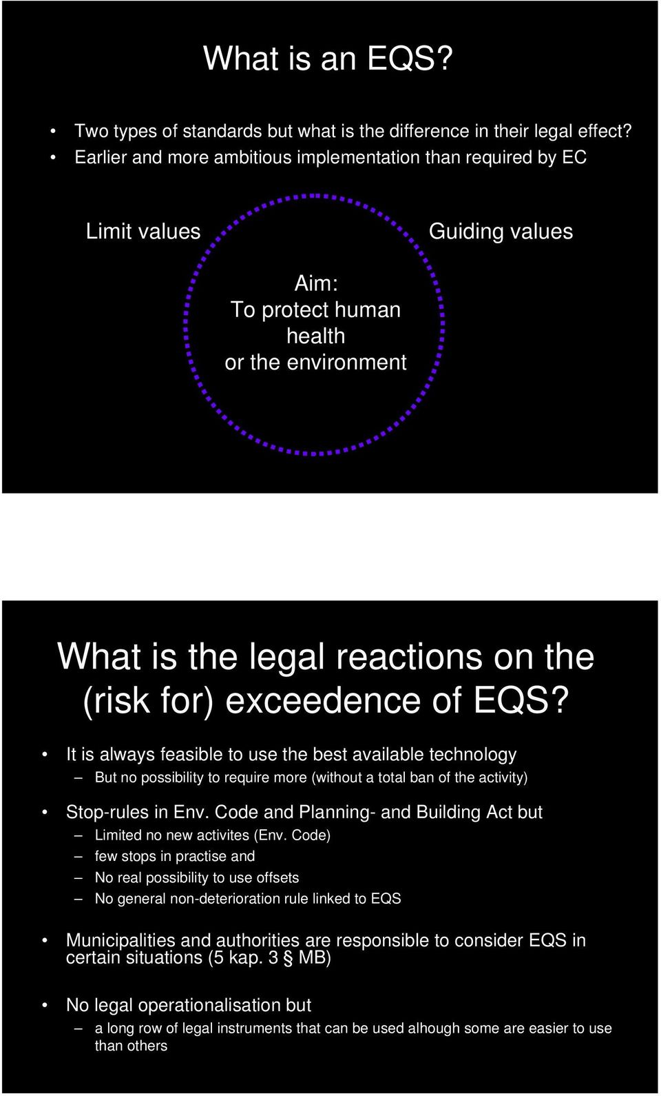 EQS? It is always feasible to use the best available technology But no possibility to require more (without a total ban of the activity) Stop-rules in Env.