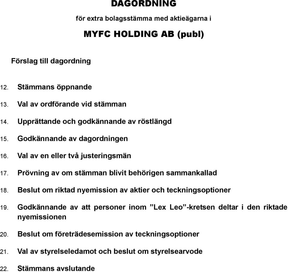 Prövning av om stämman blivit behörigen sammankallad 18. Beslut om riktad nyemission av aktier och teckningsoptioner 19.