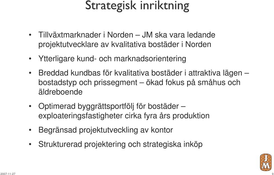 bostadstyp och prissegment ökad fokus på småhus och äldreboende Optimerad byggrättsportfölj för bostäder