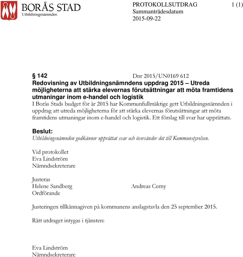 förutsättningar att möta framtidens utmaningar inom e-handel och logistik. Ett förslag till svar har upprättats.