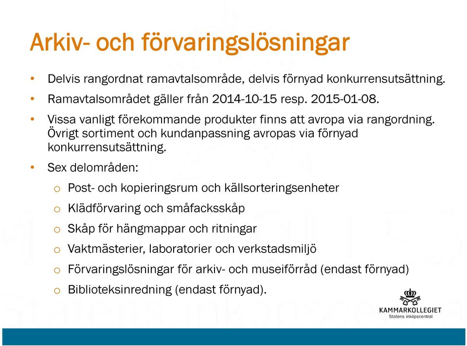 Övrigt sortiment och kundanpassning avropas via förnyad konkurrensutsättning.