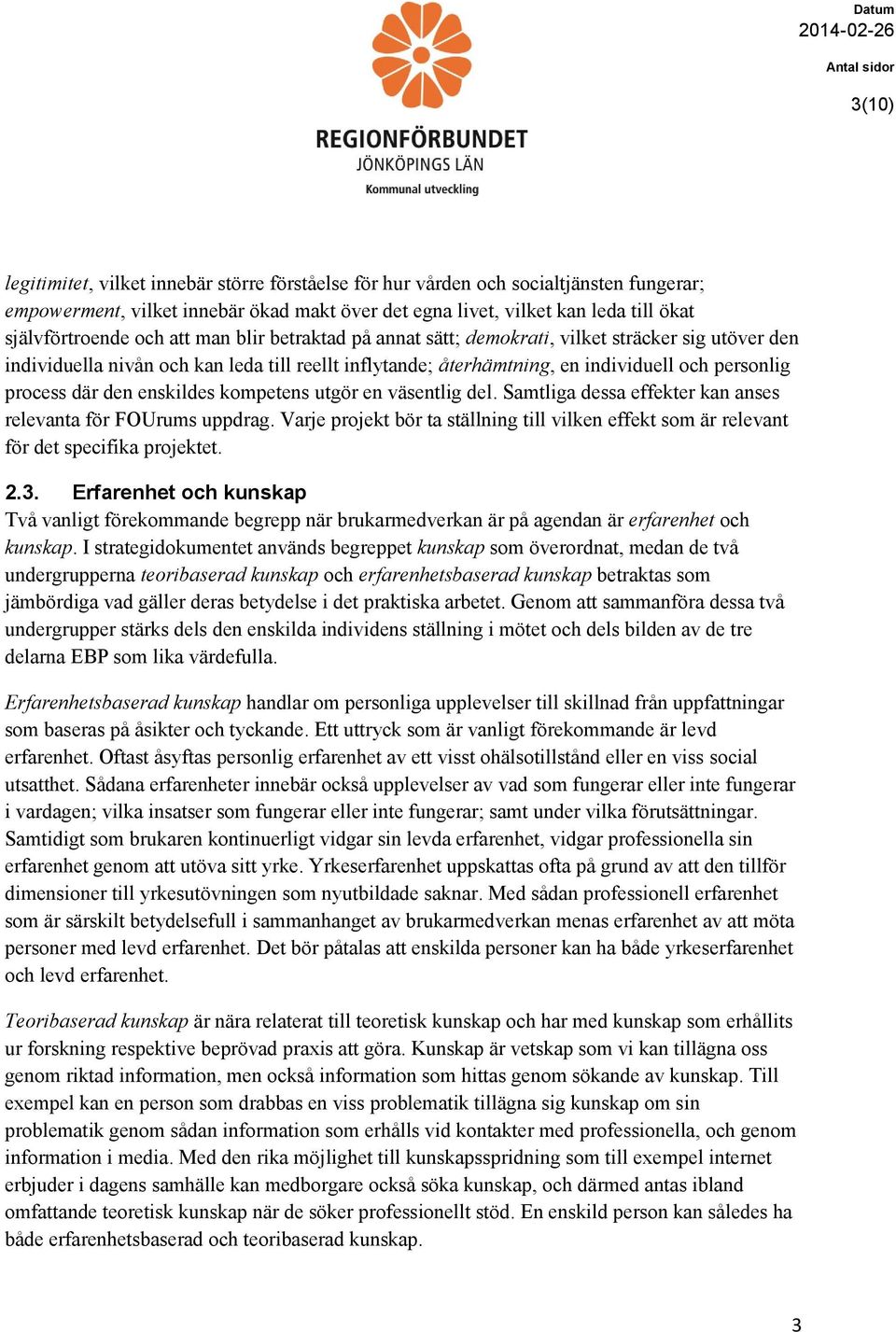 enskildes kompetens utgör en väsentlig del. Samtliga dessa effekter kan anses relevanta för FOUrums uppdrag.