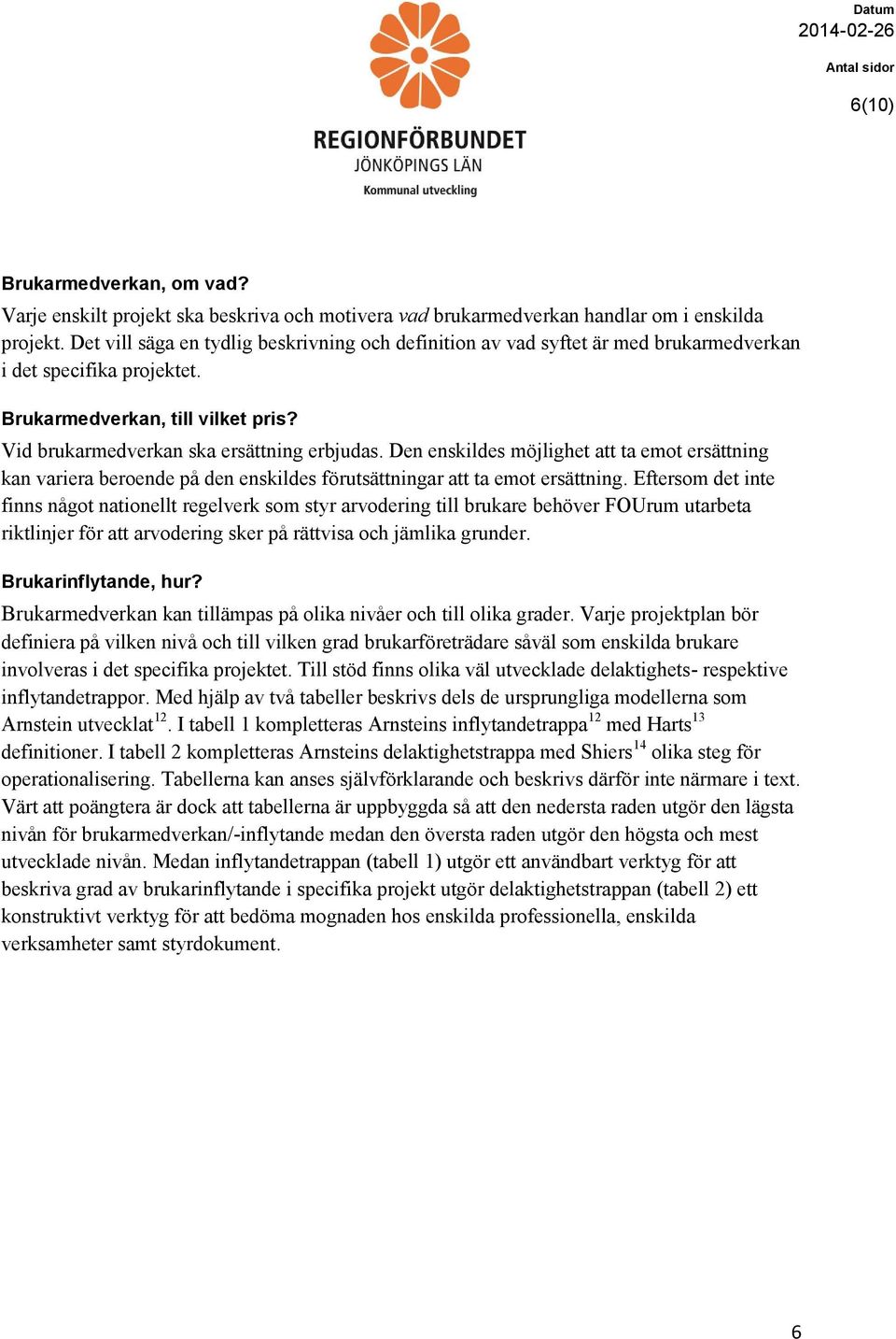 Den enskildes möjlighet att ta emot ersättning kan variera beroende på den enskildes förutsättningar att ta emot ersättning.