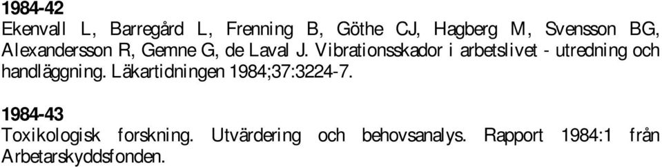 Vibrationsskador i arbetslivet - utredning och handläggning.