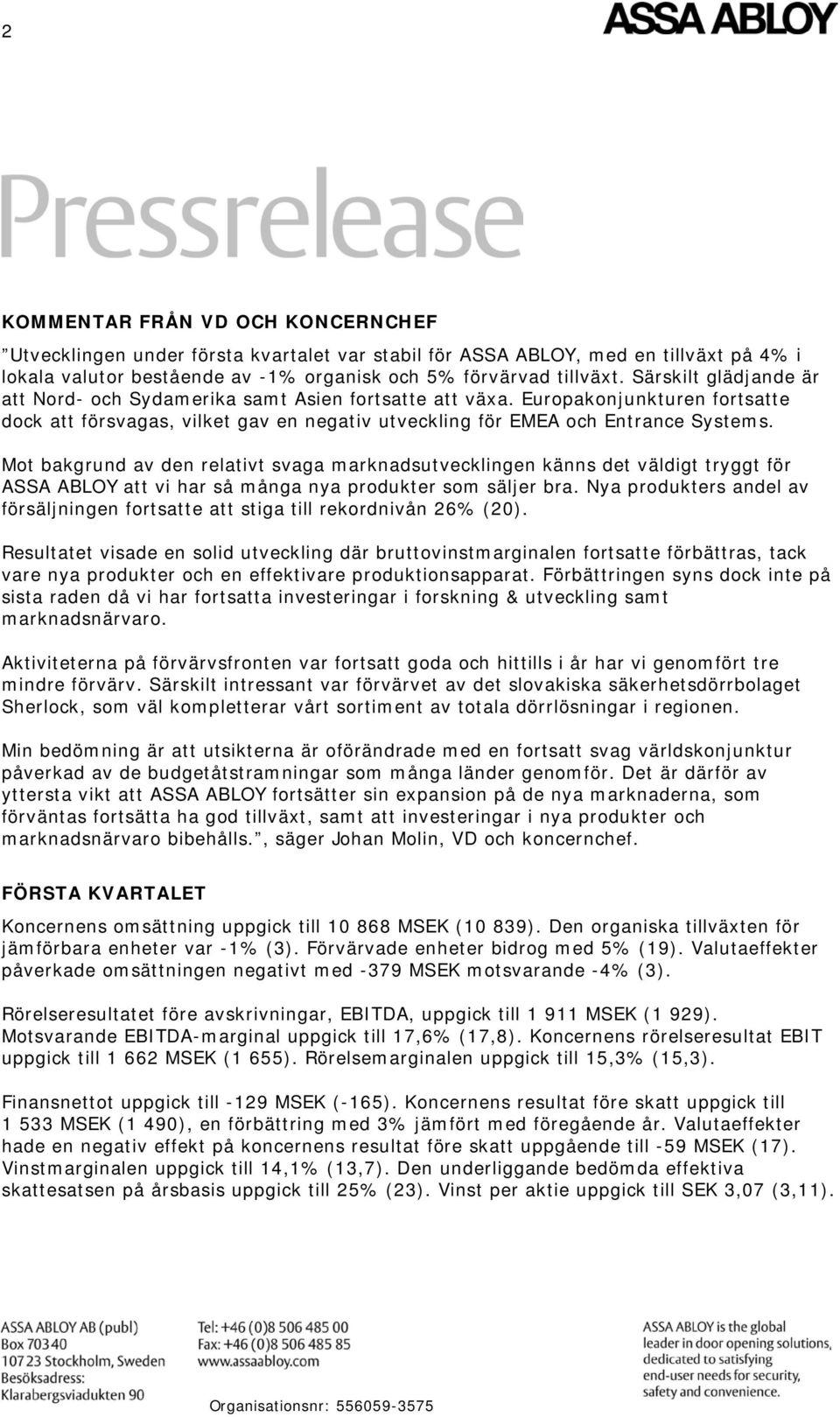 Mot bakgrund av den relativt svaga marknadsutvecklingen känns det väldigt tryggt för ASSA ABLOY att vi har så många nya produkter som säljer bra.