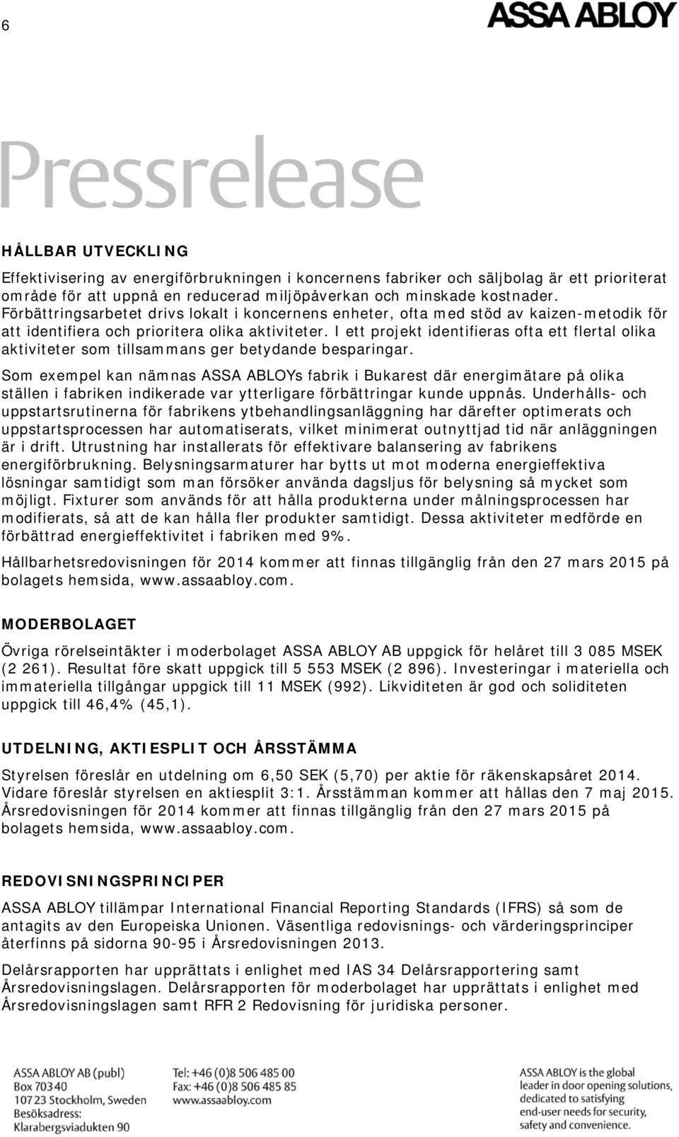 I ett projekt identifieras ofta ett flertal olika aktiviteter som tillsammans ger betydande besparingar.