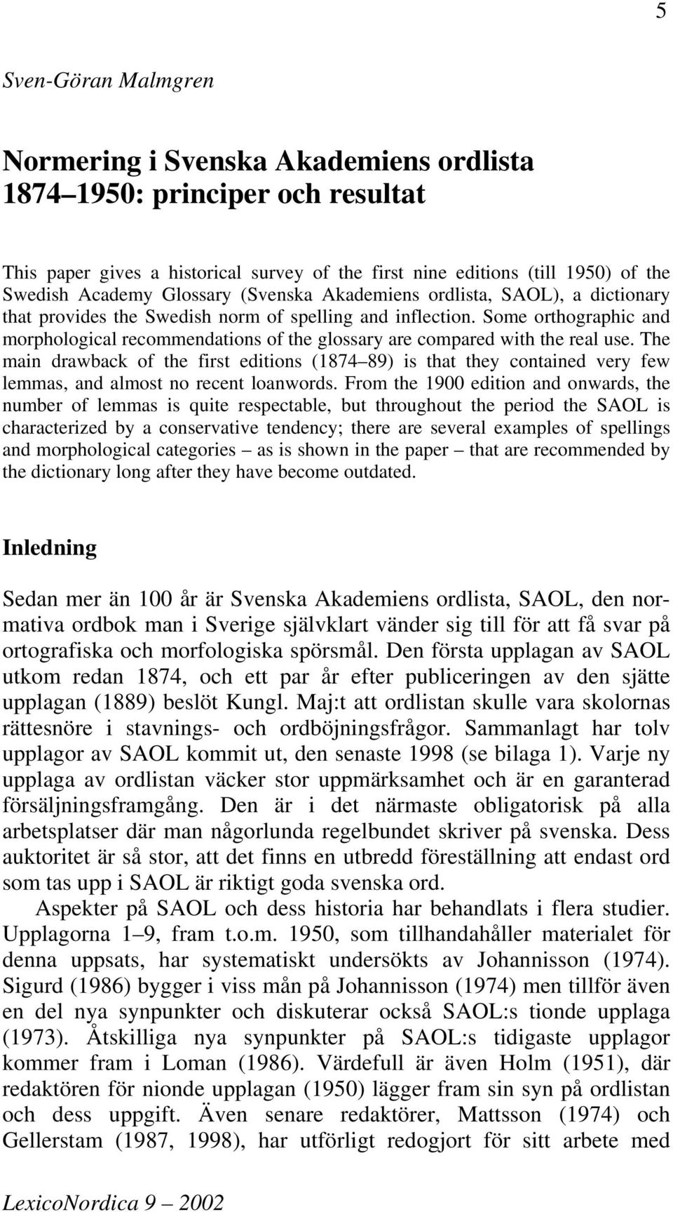 Some orthographic and morphological recommendations of the glossary are compared with the real use.