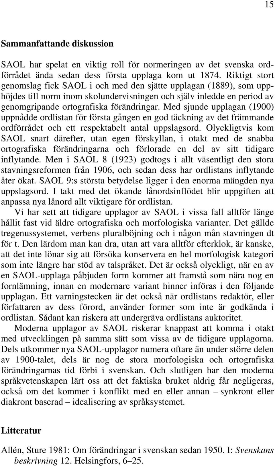 Med sjunde upplagan (1900) uppnådde ordlistan för första gången en god täckning av det främmande ordförrådet och ett respektabelt antal uppslagsord.