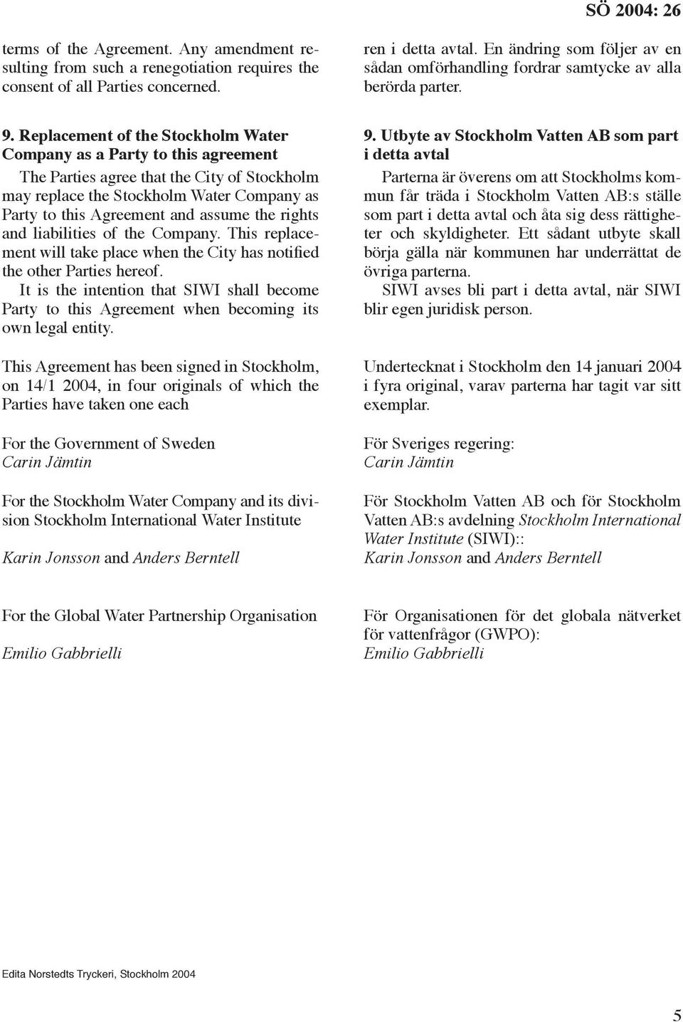 rights and liabilities of the Company. This replacement will take place when the City has notified the other Parties hereof.