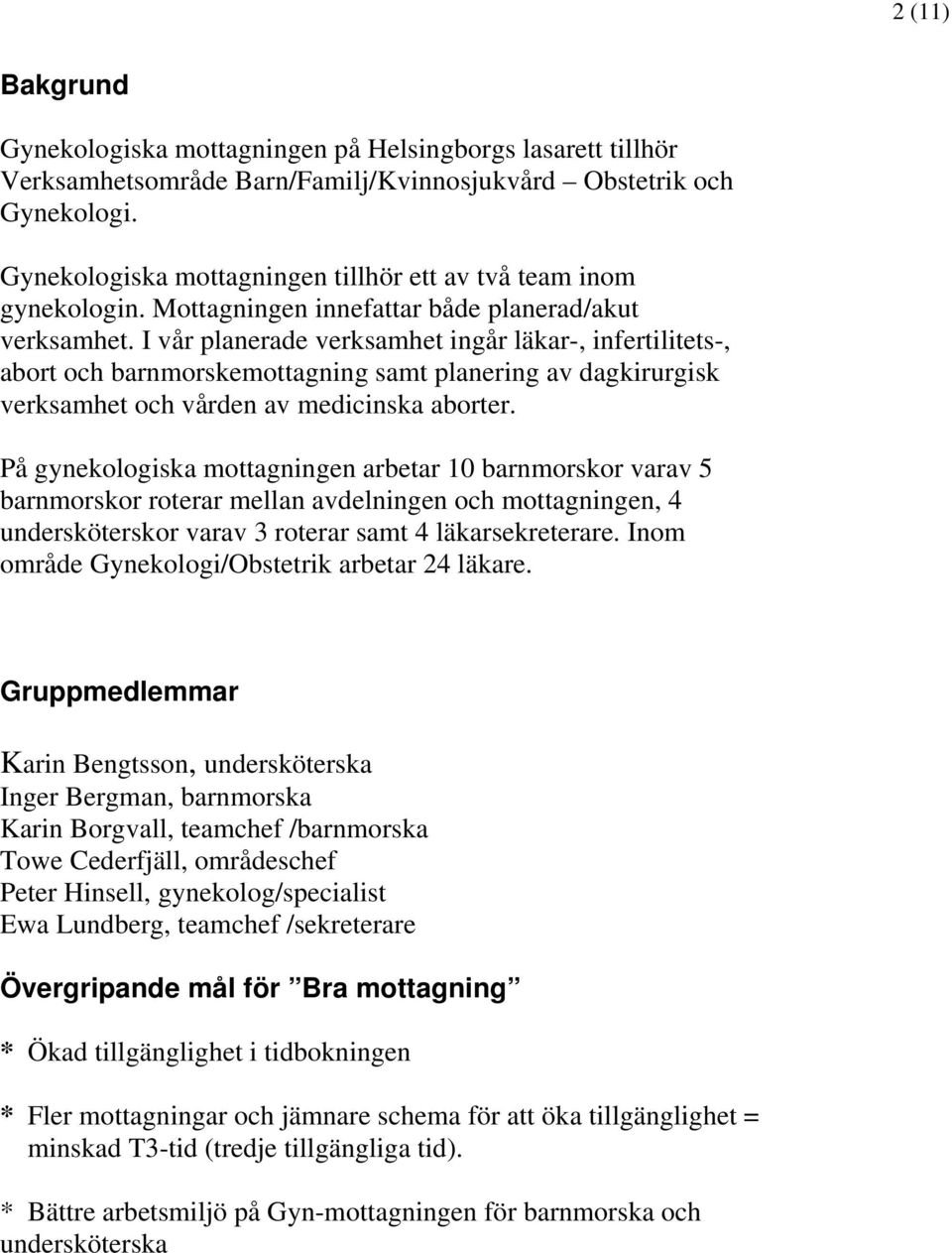 I vår planerade verksamhet ingår läkar-, infertilitets-, abort och barnmorskemottagning samt planering av dagkirurgisk verksamhet och vården av medicinska aborter.