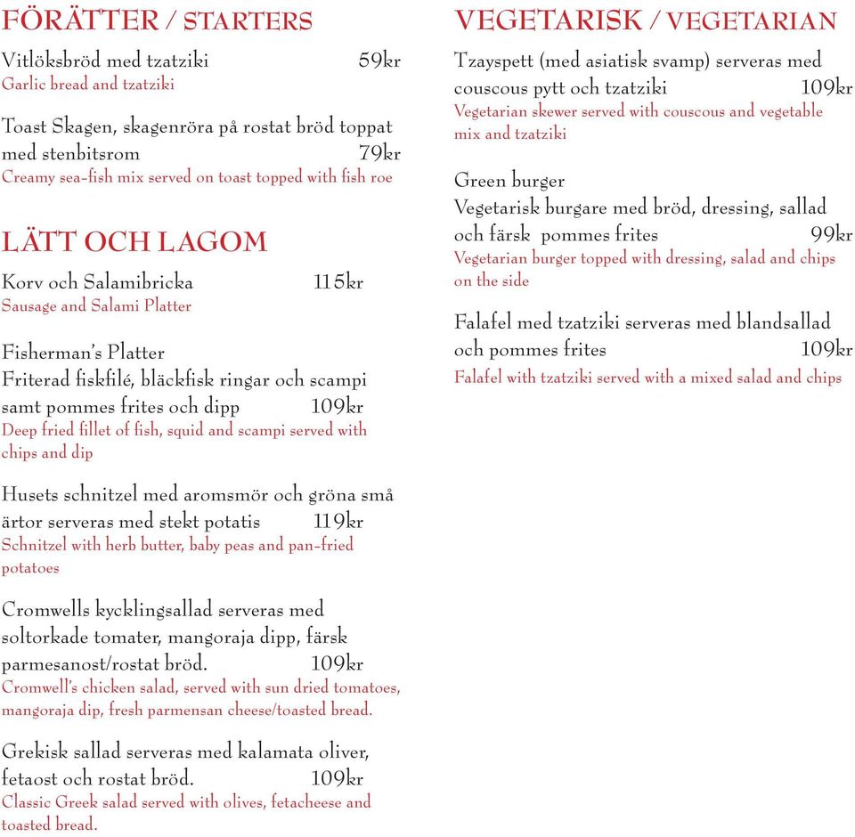 sea-fish mix served on toast topped with fish roe VEGETARISK / VEGETARIAN Tzayspett (med asiatisk svamp) serveras med couscous pytt och tzatziki 109kr Vegetarian skewer served with couscous and