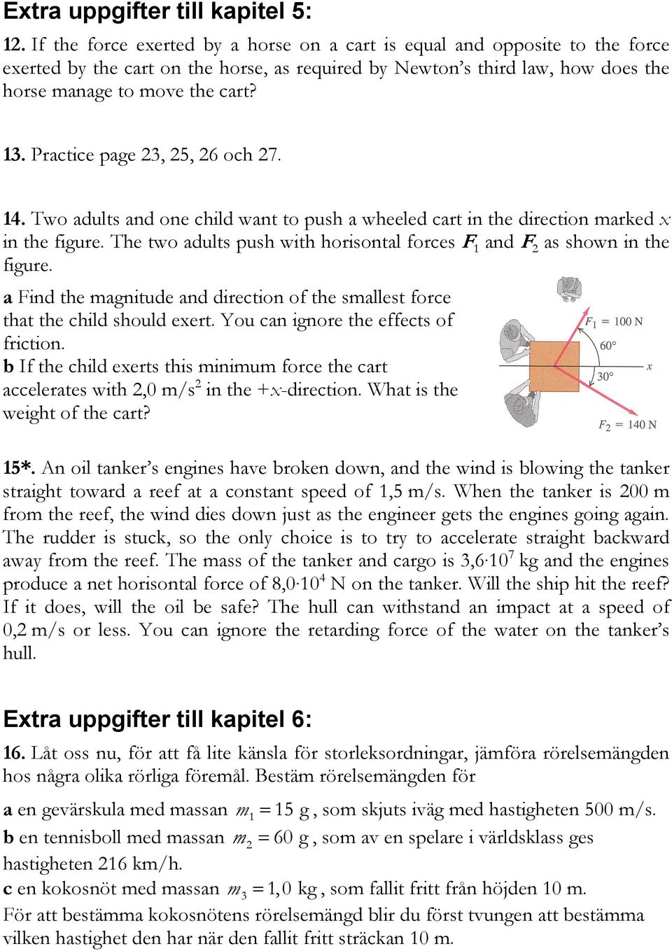 Practice page 23, 25, 26 och 27. 14. Two adults and one child want to push a wheeled cart in the direction marked x in the figure.