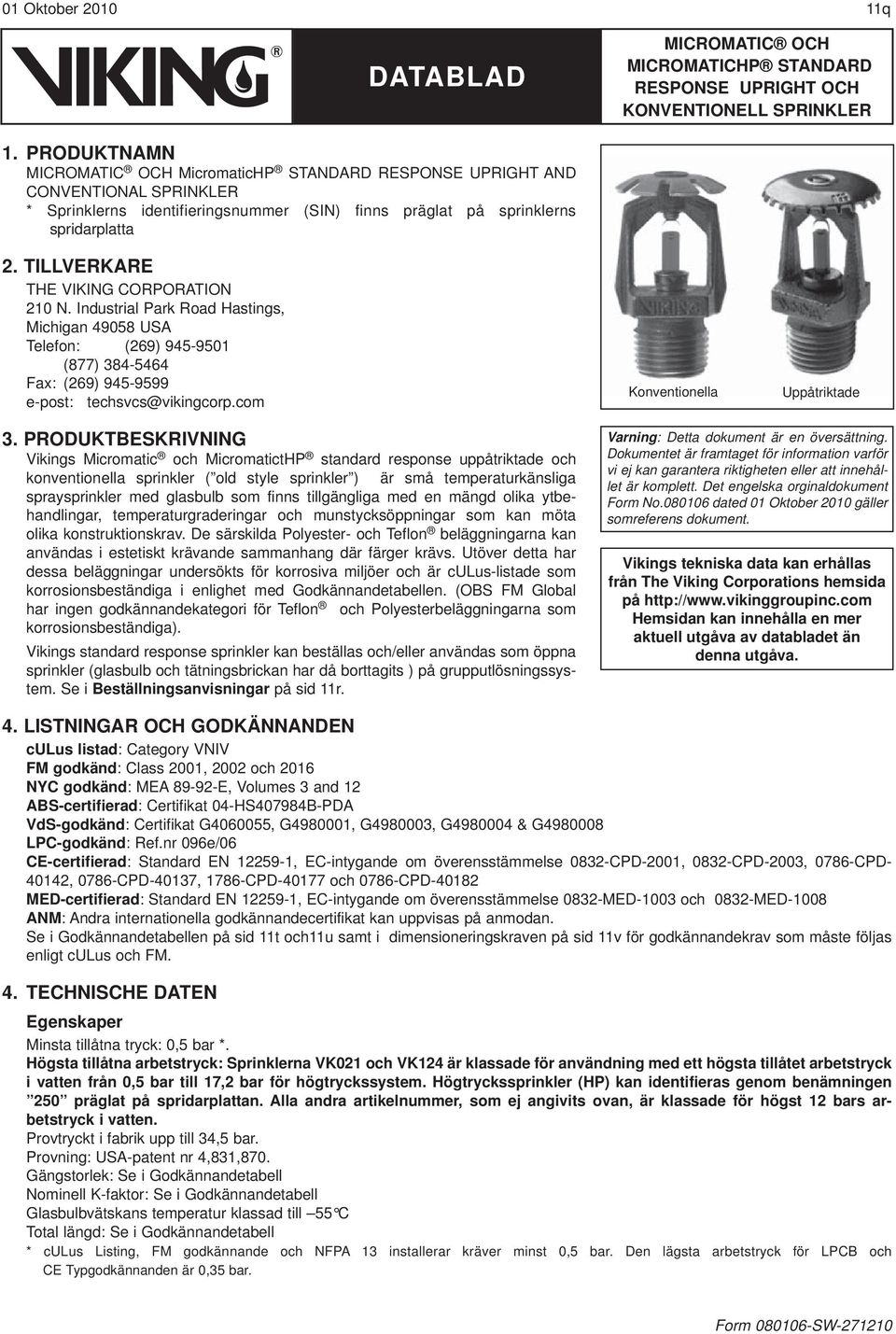 TILLVERKARE THE VIKING CORPORATION 210 N. Industrial Park Road Hastings, Michigan 49058 USA Telefon: (269) 945-9501 (877) 384-5464 Fax: (269) 945-9599 e-post: techsvcs@vikingcorp.