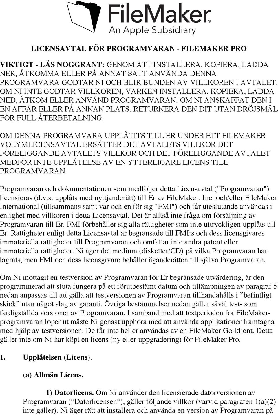 OM NI ANSKAFFAT DEN I EN AFFÄR ELLER PÅ ANNAN PLATS, RETURNERA DEN DIT UTAN DRÖJSMÅL FÖR FULL ÅTERBETALNING.