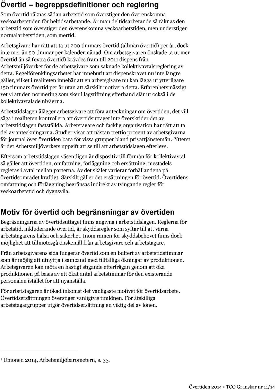 Arbetsgivare har rätt att ta ut 200 timmars övertid (allmän övertid) per år, dock inte mer än 50 timmar per kalendermånad.