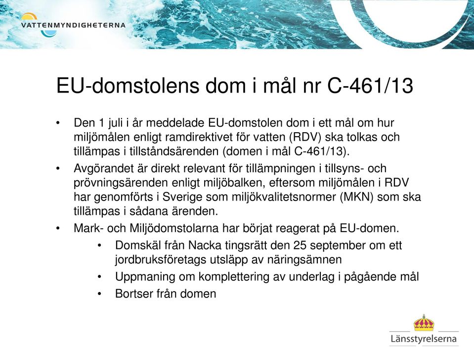 Avgörandet är direkt relevant för tillämpningen i tillsyns- och prövningsärenden enligt miljöbalken, eftersom miljömålen i RDV har genomförts i Sverige som