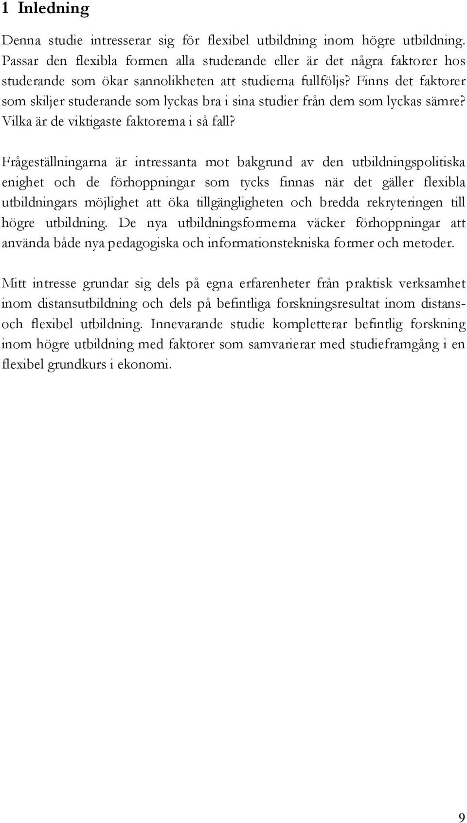 Finns det faktorer som skiljer studerande som lyckas bra i sina studier från dem som lyckas sämre? Vilka är de viktigaste faktorerna i så fall?