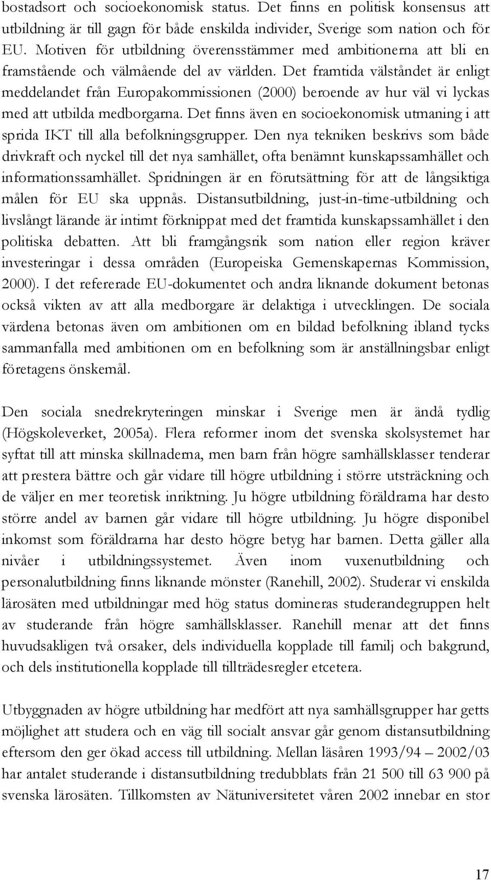 Det framtida välståndet är enligt meddelandet från Europakommissionen (2000) beroende av hur väl vi lyckas med att utbilda medborgarna.