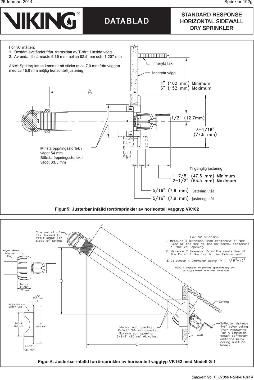 Avrunda till närmaste 6,35 mm mellan 82,5 mm och 1 207 mm ANM: Spridarplattan kommer att sticka ut ca 7,9 mm från väggen med ca 15,8 mm möjlig