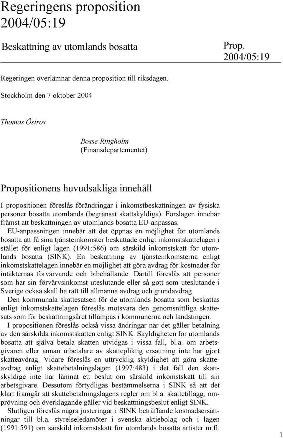 bosatta utomlands (begränsat skattskyldiga). Förslagen innebär främst att beskattningen av utomlands bosatta EU-anpassas.