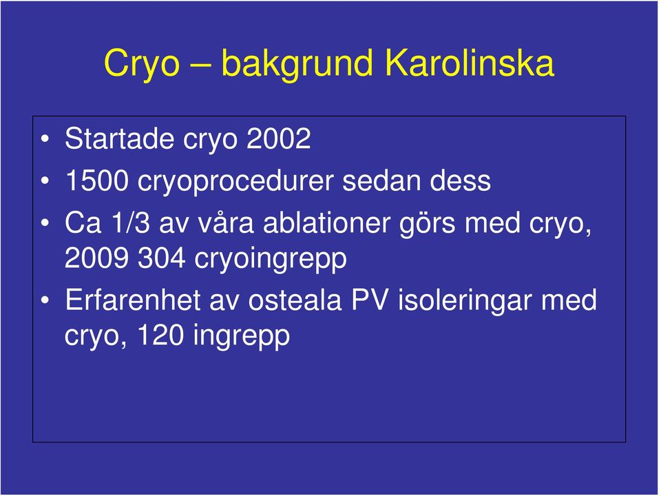 ablationer görs med cryo, 2009 304 cryoingrepp