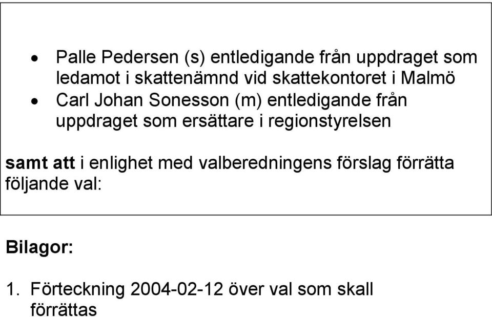 ersättare i regionstyrelsen samt att i enlighet med valberedningens förslag