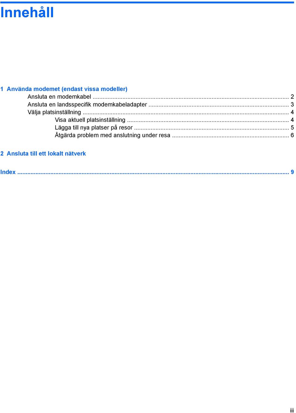 .. 4 Visa aktuell platsinställning... 4 Lägga till nya platser på resor.