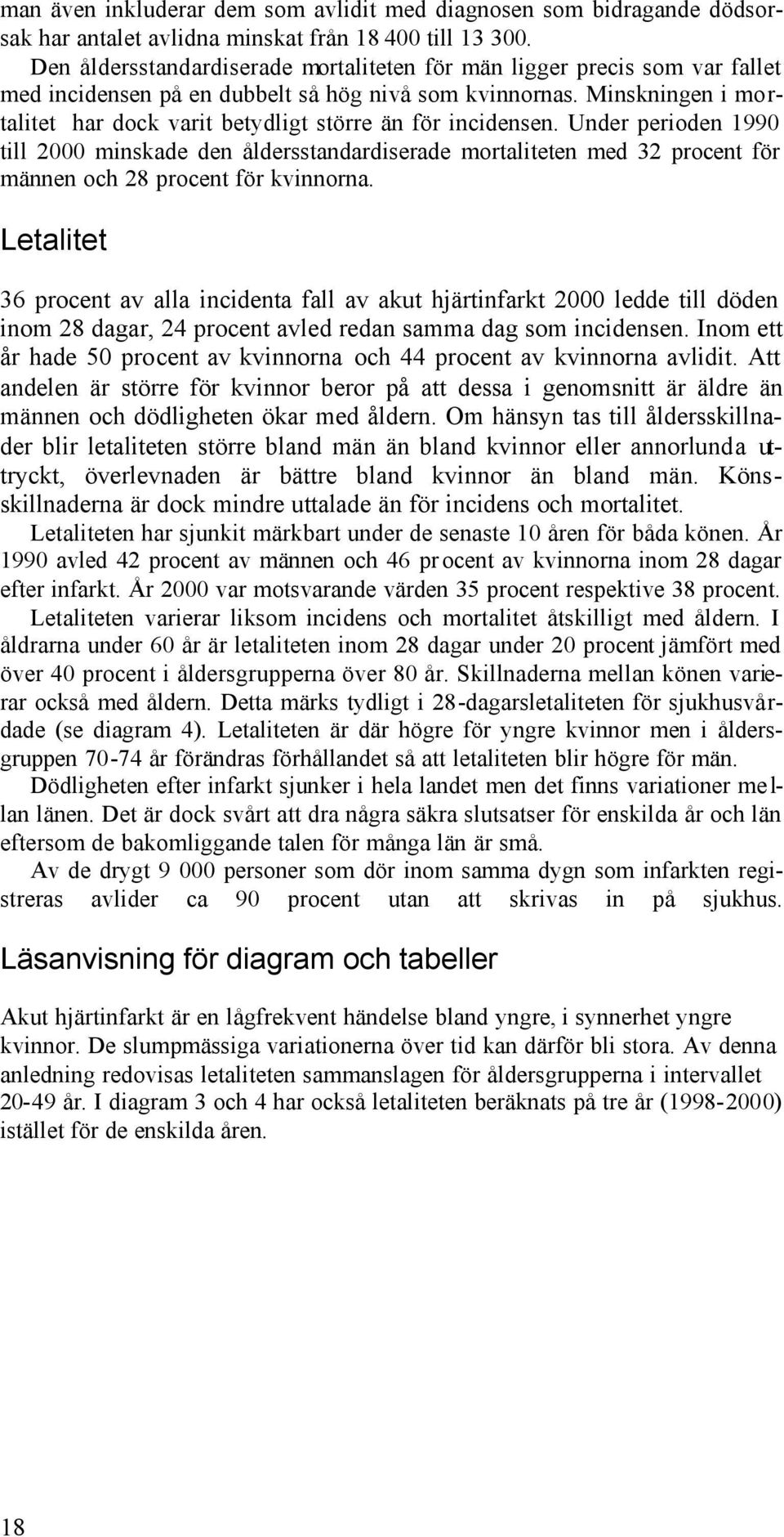 Minskningen i mortalitet har dock varit betydligt större än för incidensen.