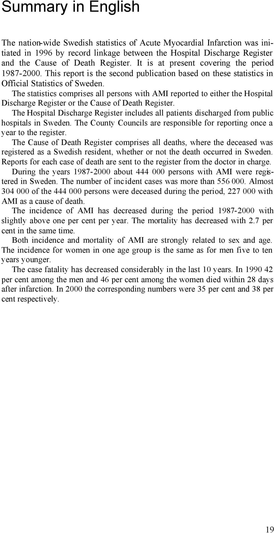 The statistics comprises all persons with AMI reported to either the Hospital Discharge Register or the Cause of Death Register.