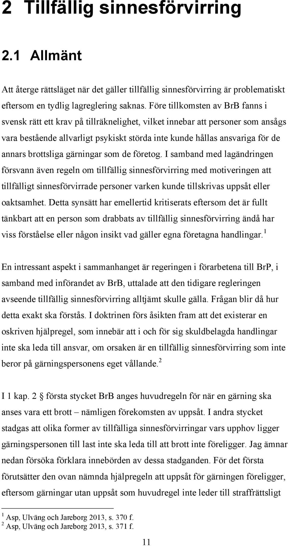 brottsliga gärningar som de företog.