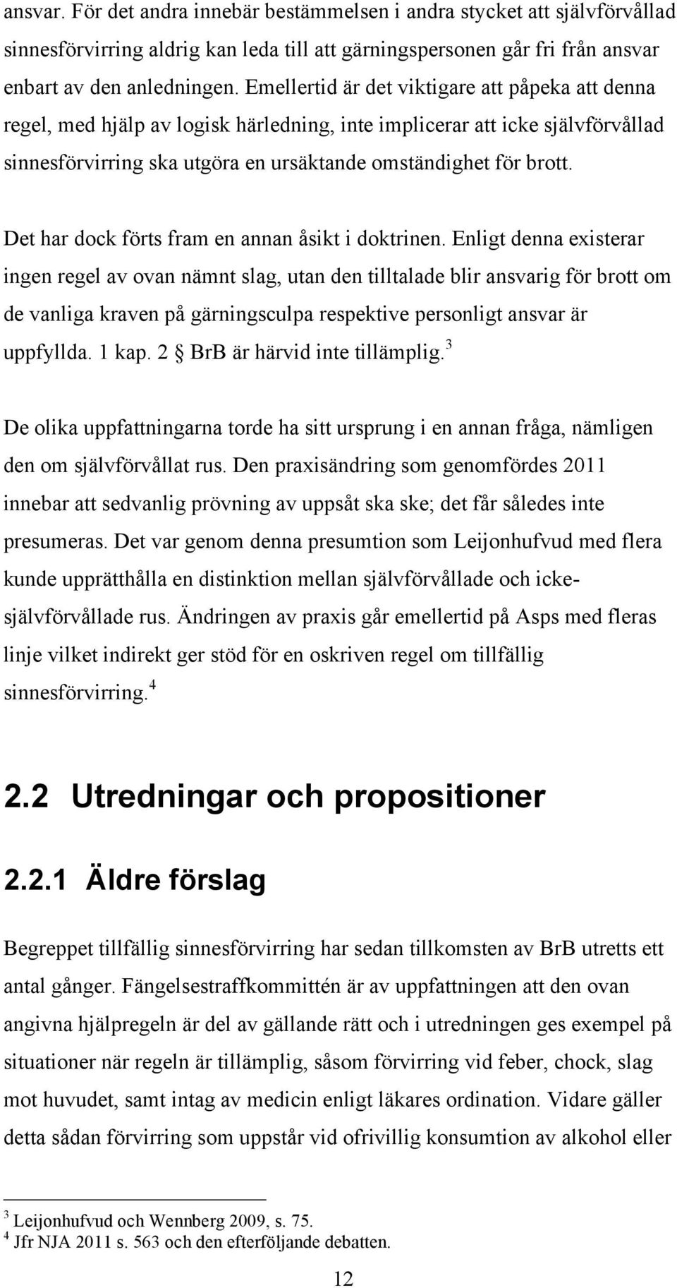Det har dock förts fram en annan åsikt i doktrinen.