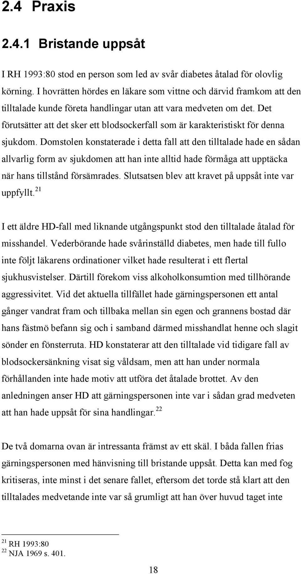 Det förutsätter att det sker ett blodsockerfall som är karakteristiskt för denna sjukdom.