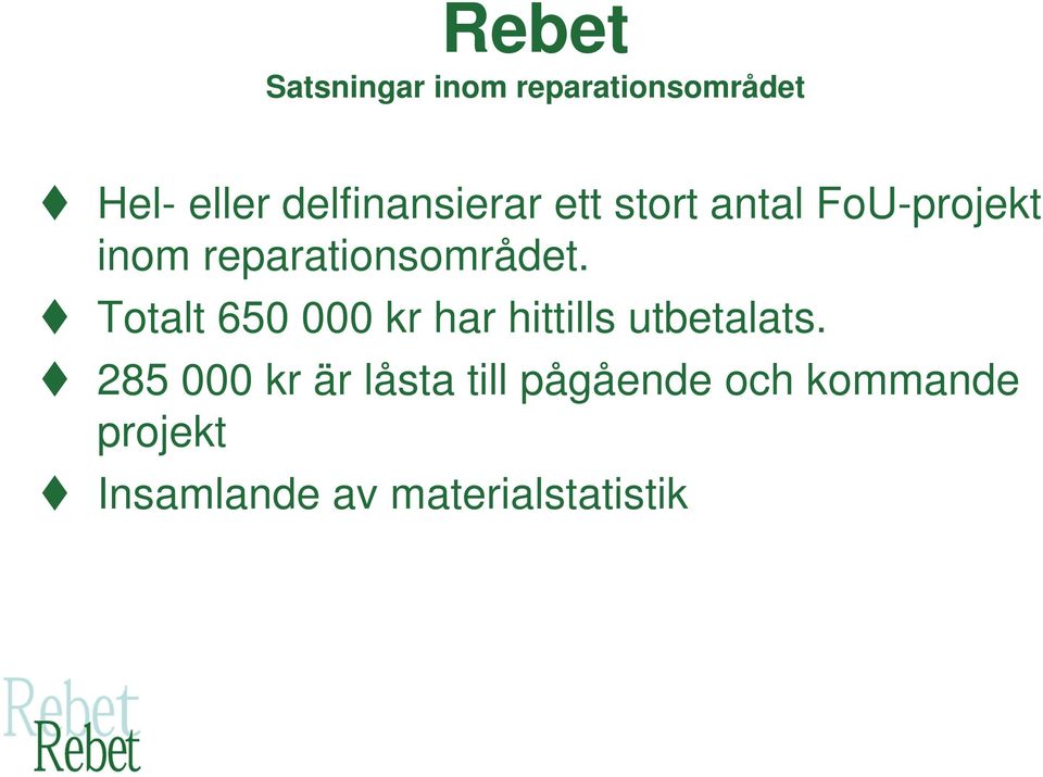 reparationsområdet. Totalt 650 000 kr har hittills utbetalats.