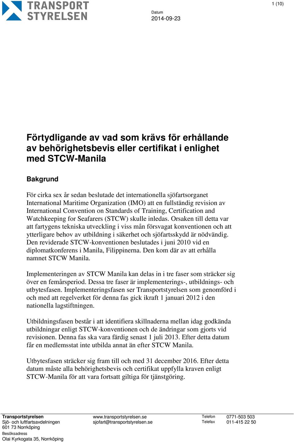 inledas. Orsaken till detta var att fartygens tekniska utveckling i viss mån försvagat konventionen och att ytterligare behov av utbildning i säkerhet och sjöfartsskydd är nödvändig.