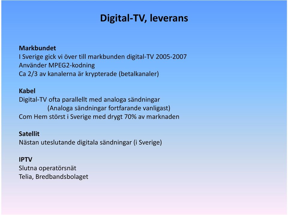 analoga sändningar (Analoga sändningar fortfarande vanligast) ComHem störst i Sverige med drygt 70% av