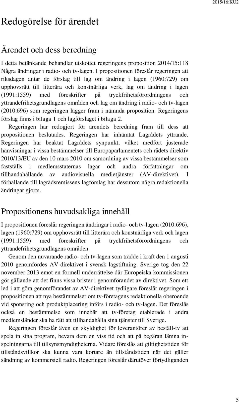 föreskrifter på tryckfrihetsförordningens och yttrandefrihetsgrundlagens områden och lag om ändring i radio- och tv-lagen (2010:696) som regeringen lägger fram i nämnda proposition.