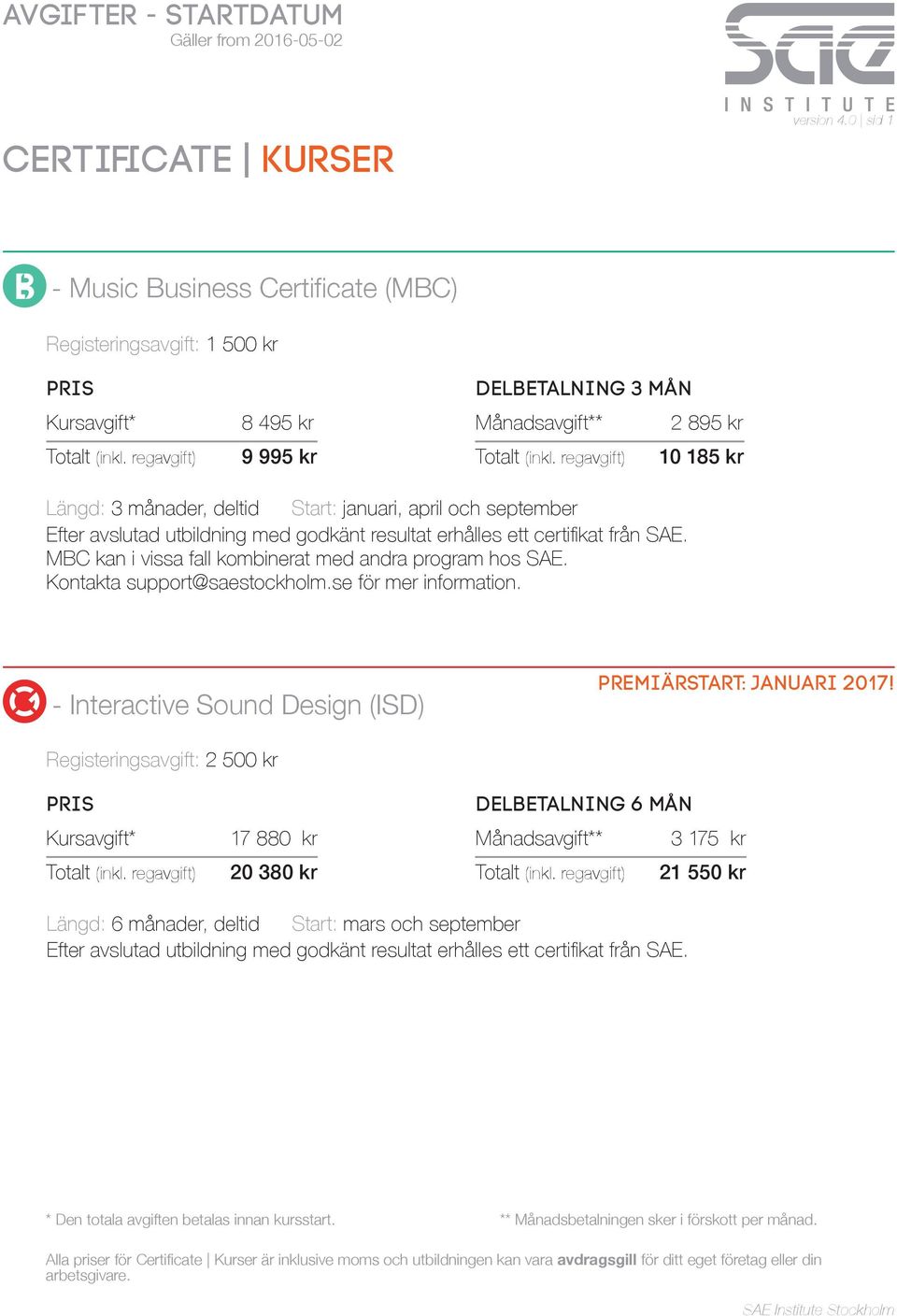 regavgift) 10 185 kr Längd: 3 månader, deltid Start: januari, april och september MBC kan i vissa fall kombinerat med andra program hos SAE.