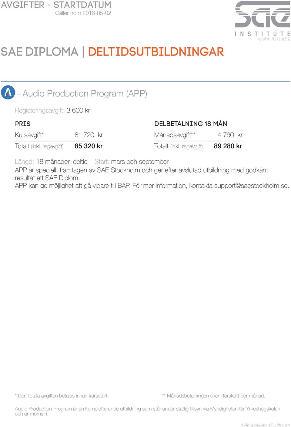 Start: mars och september APP är speciellt framtagen av SAE Stockholm och ger efter avslutad utbildning med godkänt resultat ett SAE