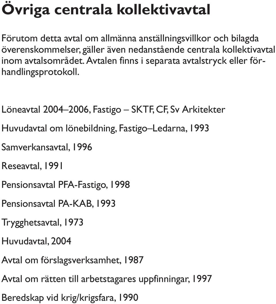 Löneavtal 2004 2006, Fastigo SKTF, CF, Sv Arkitekter Huvudavtal om lönebildning, Fastigo Ledarna, 1993 Samverkansavtal, 1996 Reseavtal, 1991