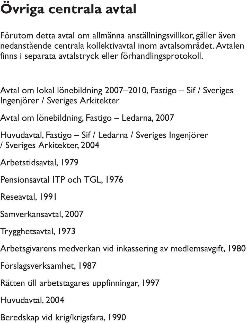 Avtal om lokal lönebildning 2007 2010, Fastigo Sif / Sveriges Ingenjörer / Sveriges Arkitekter Avtal om lönebildning, Fastigo Ledarna, 2007 Huvudavtal, Fastigo Sif / Ledarna /