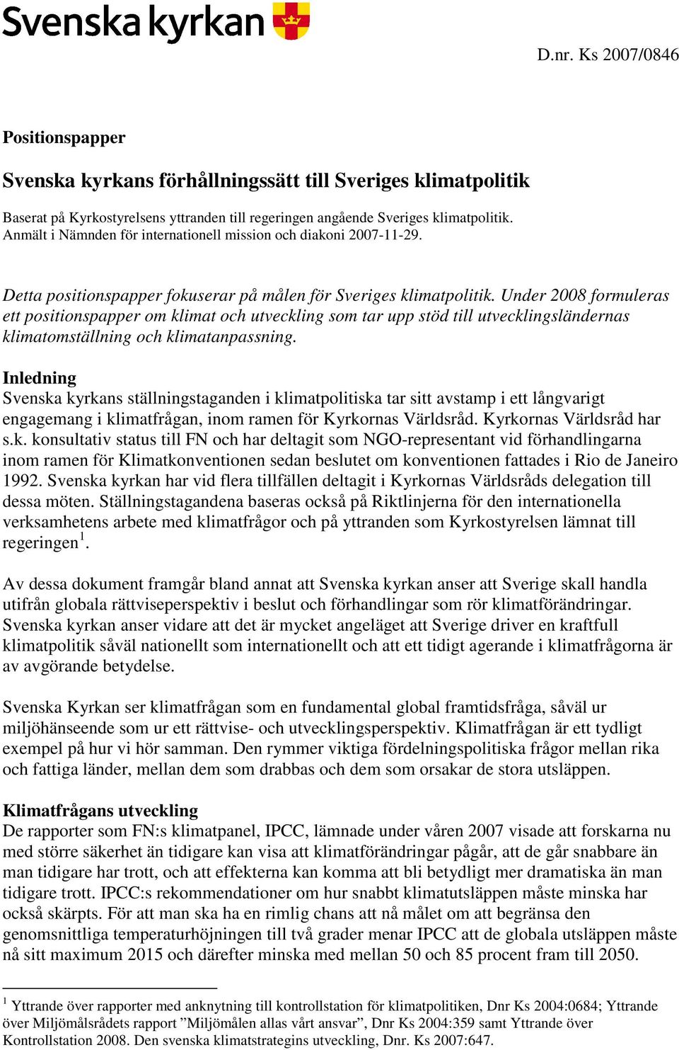 Under 2008 formuleras ett positionspapper om klimat och utveckling som tar upp stöd till utvecklingsländernas klimatomställning och klimatanpassning.