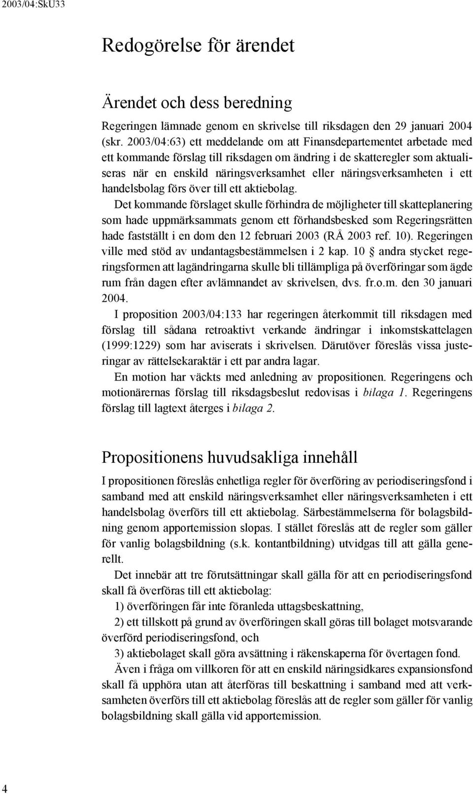 näringsverksamheten i ett handelsbolag förs över till ett aktiebolag.