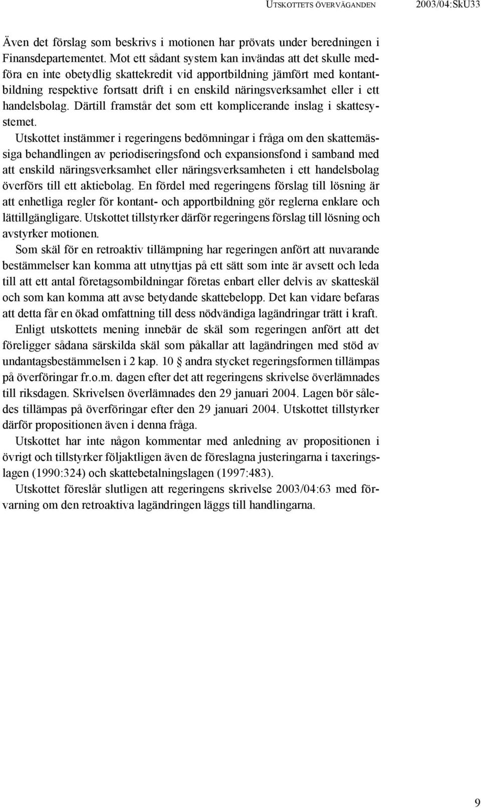 i ett handelsbolag. Därtill framstår det som ett komplicerande inslag i skattesystemet.