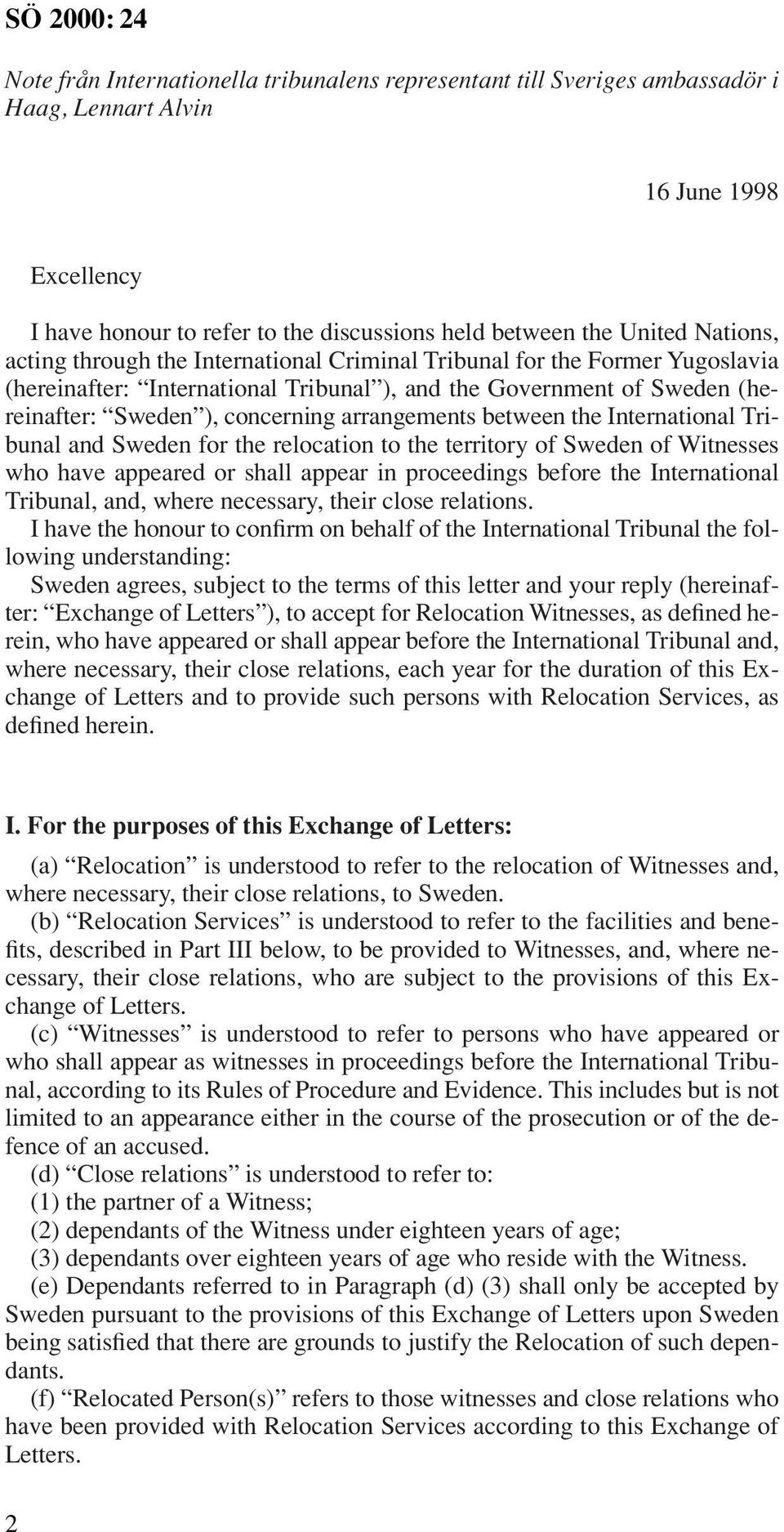 between the International Tribunal and Sweden for the relocation to the territory of Sweden of Witnesses who have appeared or shall appear in proceedings before the International Tribunal, and, where